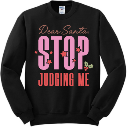 Dear Santa, STOP judging me sweatshirt