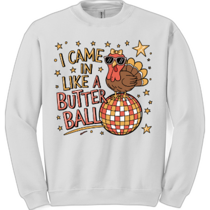 I came in like a butter ball