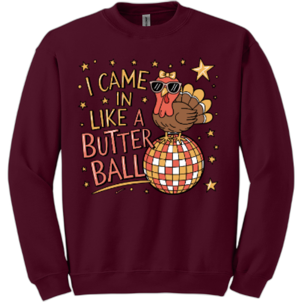 I came in like a butter ball