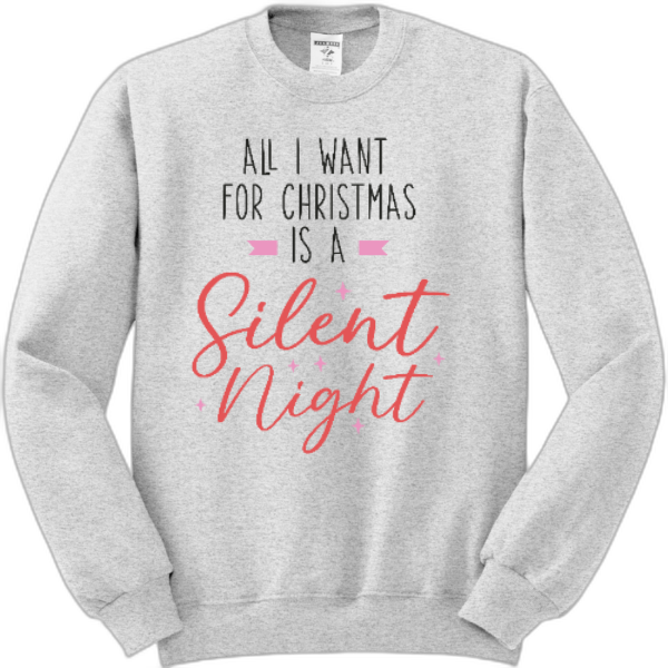 All I want for Christmas is a Silent night sweatshirt