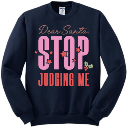 Dear Santa, STOP judging me sweatshirt